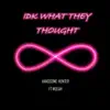 IDK What They Thought (feat. Mulah) - Single album lyrics, reviews, download