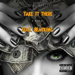 Take It There (feat. Beatking) - Single by J Reed album reviews, ratings, credits