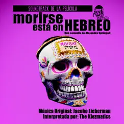 Morirse Está en Hebreo (Soundtrack de la Película) by Jacobo Lieberman & The Klezmatics album reviews, ratings, credits