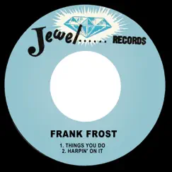 Things You Do / Harpin' on It - Single by Frank Frost album reviews, ratings, credits