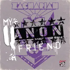 My Q'Anon Friend - Single by Zachariah album reviews, ratings, credits
