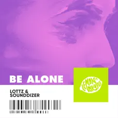Be Alone - Single by Lottz & SounDDizer album reviews, ratings, credits