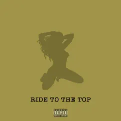 Ride To the Top - Single by Egtm album reviews, ratings, credits