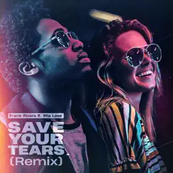 Save Your Tears (Remix) [feat. Mia Love] - Single by Frank Rivers album reviews, ratings, credits