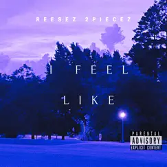 I Feel Like - Single by Reesez 2piecez album reviews, ratings, credits