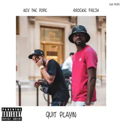 Quit Playin - Single (feat. Rockie Fresh) - Single by Kev the Pope album reviews, ratings, credits