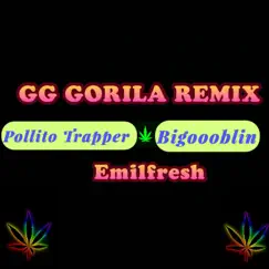 GG Gorila (feat. Emil Fresh & Bigoblin) [Remix] - Single by Pollito Trapper album reviews, ratings, credits
