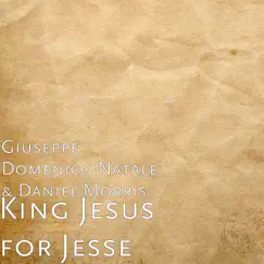 King Jesus for Jesse - Single by Giuseppe Domenico Natale & Daniel Morris album reviews, ratings, credits