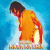 Nkwa Na Ehia album lyrics, reviews, download