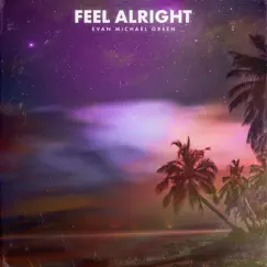 Feel Alright - Single by Evan Michael Green album reviews, ratings, credits