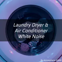 Laundry Dryer & Air Conditioner White Noise by Atmosphere Asmr album reviews, ratings, credits