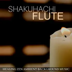 Shakuhachi Flute - Healing Zen Ambient Background Music for Massage, Massotherapy & Spa by Om Zone & Asian Zen Meditation album reviews, ratings, credits