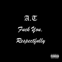 F**k You, Respectfully - Single by AT album reviews, ratings, credits