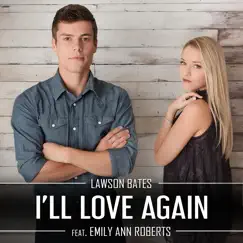 I'll Love Again (feat. Emily Ann Roberts) - Single by Lawson Bates album reviews, ratings, credits