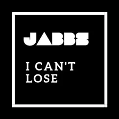 I Can't Lose - Single by Jabbs album reviews, ratings, credits