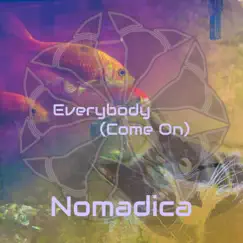 Everybody (Come On) - Single by Nomadica album reviews, ratings, credits