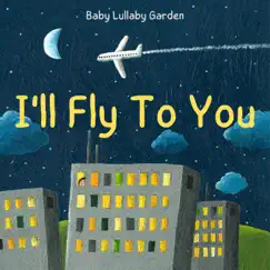 I'll Fly To You - EP by Baby Lullaby Garden album reviews, ratings, credits