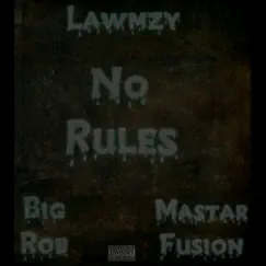 No Rules - Single by Lawmzy, Big Rob & Mastar Fusion album reviews, ratings, credits