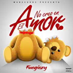 No creo en el amor - Single by Fuegiezy album reviews, ratings, credits