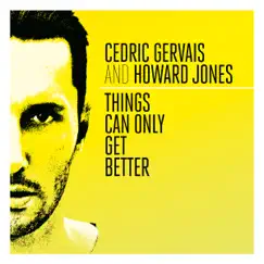 Things Can Only Get Better - Single by Cedric Gervais & Howard Jones album reviews, ratings, credits
