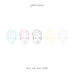 Five Sad Love Songs - EP by Jaxson dayton album reviews, ratings, credits