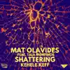 Mat Olavides - Shattering (feat. Tala Montimor & Kehele Keff) - Single album lyrics, reviews, download