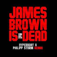 James Brown Is Dead (HyperBoat X Philipp Storm Extended Remix) Song Lyrics
