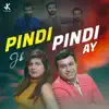 Pindi Pindi Ay - Single album lyrics, reviews, download