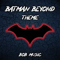 Batman Beyond Theme - Single by BobMusic album reviews, ratings, credits