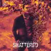 Shattered - Single album lyrics, reviews, download