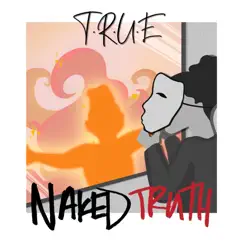 Naked Truth - EP by T.R.U.E album reviews, ratings, credits