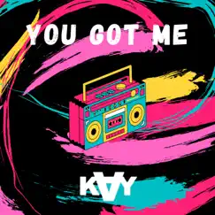 You Got Me - Single by KAY album reviews, ratings, credits