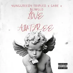 Love Aint Free (feat. Gabe & $limglo) - Single by YUNGGREEDY TRIPLED album reviews, ratings, credits
