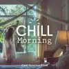 Chill Morning: 毎朝をちょっとおしゃれにしたいときのBGM album lyrics, reviews, download