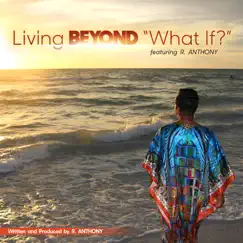 Living Beyond What If - Single by R. Anthony album reviews, ratings, credits