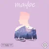 Maybe - Single album lyrics, reviews, download