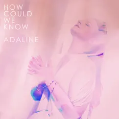 How Could We Know - Single by Adaline album reviews, ratings, credits