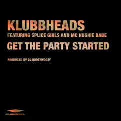 Get the Party Started - Single by Klubbheads, Splice Girls & MC Hughie Babe album reviews, ratings, credits