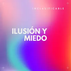 Ilusión y Miedo - Single by INCLASIFICABLE album reviews, ratings, credits