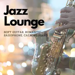 Jazz Lounge - Soft Guitar, Romantic Saxophone, Calming Piano by Audiophile Jazz Bar album reviews, ratings, credits