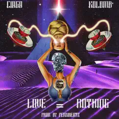 Love = Nothing (feat. KolomB) - Single by Ciaga & PersiBeatz album reviews, ratings, credits