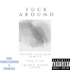 F**k Around (feat. Teq-Illa & Trippy Hippy Steez) - Single by Trippy Villain Sensei album reviews, ratings, credits