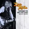 Trying to Get to You - Single album lyrics, reviews, download