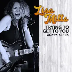 Trying to Get to You - Single by Lisa Mills album reviews, ratings, credits