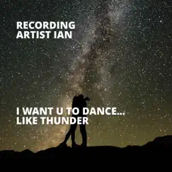 I Want U to Dance... Like Thunder - Single by Recording Artist Ian album reviews, ratings, credits