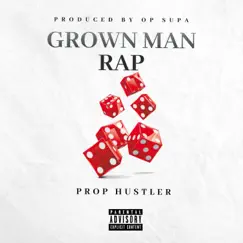 Grown Man Rap - Single by Prop Hustler album reviews, ratings, credits