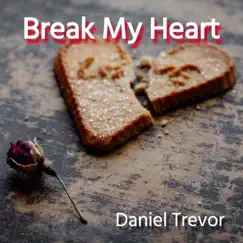 Break My Heart - Single by Daniel Trevor album reviews, ratings, credits