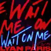 Wait On Me - EP album lyrics, reviews, download