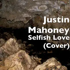 Selfish Love (Cover) - Single by Justin Mahoney album reviews, ratings, credits