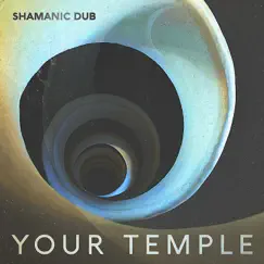 Your Temple by Shamanic Dub album reviews, ratings, credits
